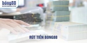 Rút tiền Bong88 nhanh chóng an toàn, hướng dẫn chi tiết nhất