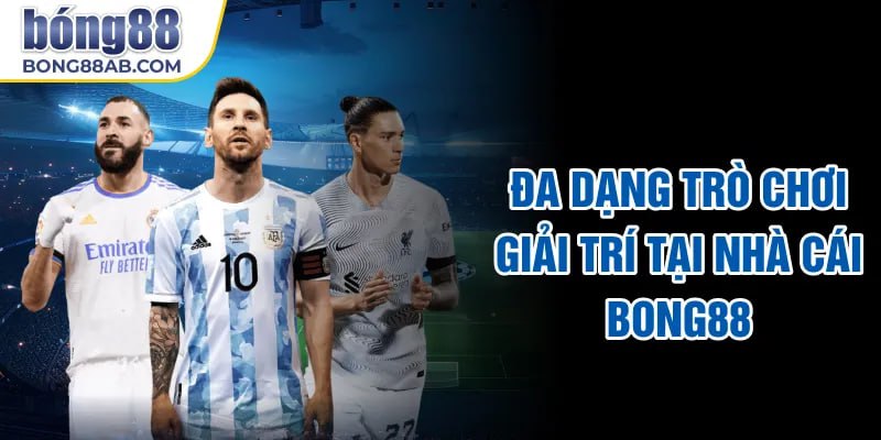 Đa dạng trò chơi giải trí tại nhà cái Bong88